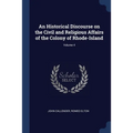 An Historical Discourse on the Civil and Religious Affairs of the Colony of Rhode-Island; Volume 4