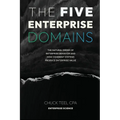 The Five Enterprise Domains: The Natural Order of Enterprise Behavior and How Coherent Systems Produce Enterprise Value