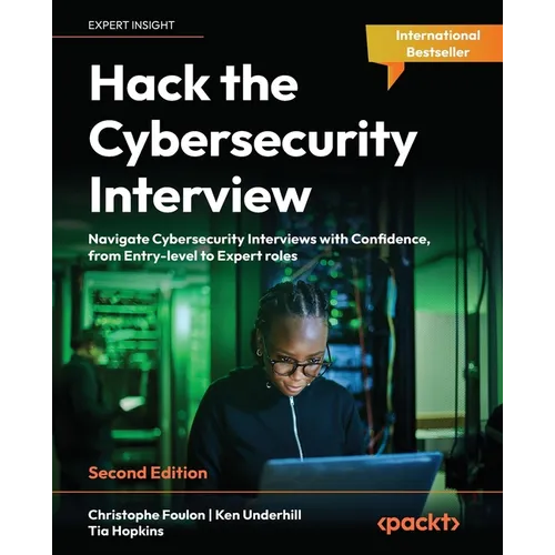 Hack the Cybersecurity Interview - Second Edition: Navigate Cybersecurity Interviews with Confidence, from Entry-level to Expert roles