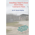 Everything I Need To Know About Bullies, I Learned In Prison: A Politically Incoprrect Guide To Surviving High School