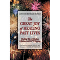 The Great Joy of Healing Past Lives: Making This a Fabulous Lifetime with Eft Tapping