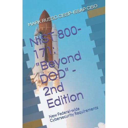 Nist 800-171: Beyond DOD - 2nd Edition: New Federal-wide Cybersecurity Requirements