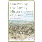 Unraveling the Family History of Jesus: History of the Extended Family of Jesus from 100 BC to 100 AD - Paperback
