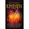 Empath: How Empaths and Highly Sensitive People Can Thrive by Harnessing Their Gifts and Psychic Abilities