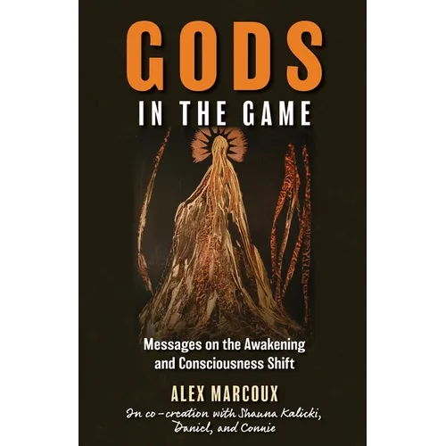 Gods in the Game: Messages on the Awakening and Consciousness Shift