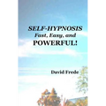 Self-Hypnosis: Fast, Easy, And Powerful