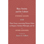 Mass Society and Its Culture, and Three Essays Concerning Etienne Gilson on Bergson, Christian Philosophy, and Art - Hardcover