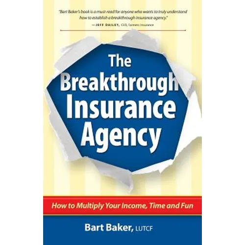 The Breakthrough Insurance Agency: How to Multiply Your Income, Time and Fun
