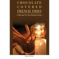 Chocolate Covered French Fries: A Recipe for Any Relationship