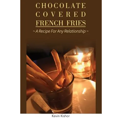 Chocolate Covered French Fries: A Recipe for Any Relationship