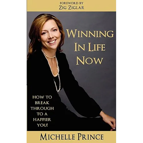 Winning In Life Now: How to Break Through to a Happier You