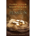 Turn Your Mortgage into a Pension