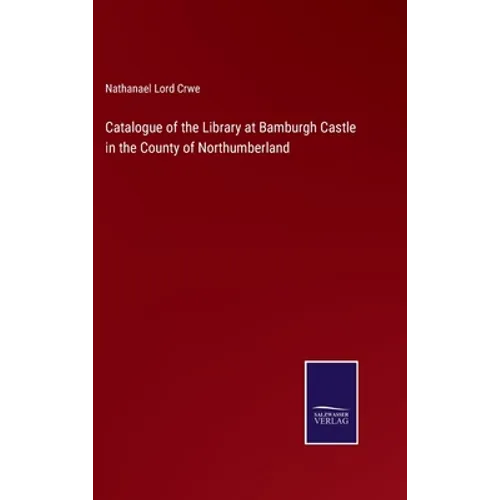 Catalogue of the Library at Bamburgh Castle in the County of Northumberland