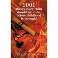 1001 Things Every Child Should Try to Do, Before Childhood Is Through!
