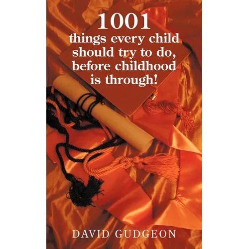 1001 Things Every Child Should Try to Do, Before Childhood Is Through!