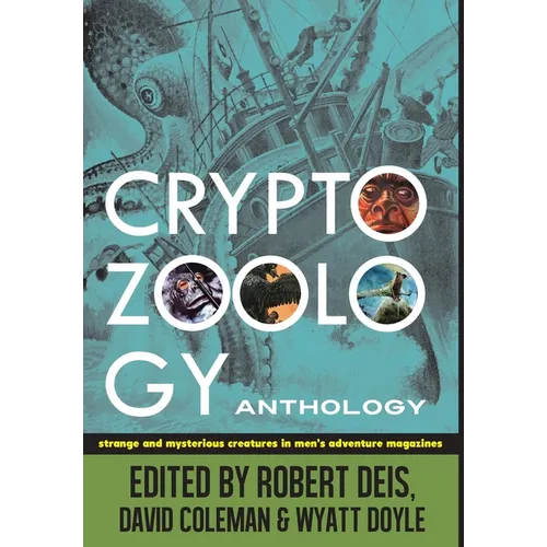 Cryptozoology Anthology: Strange and Mysterious Creatures in Men's Adventure Magazines
