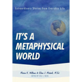 It's a Metaphysical World: Extraordinary Stories from Everyday Life