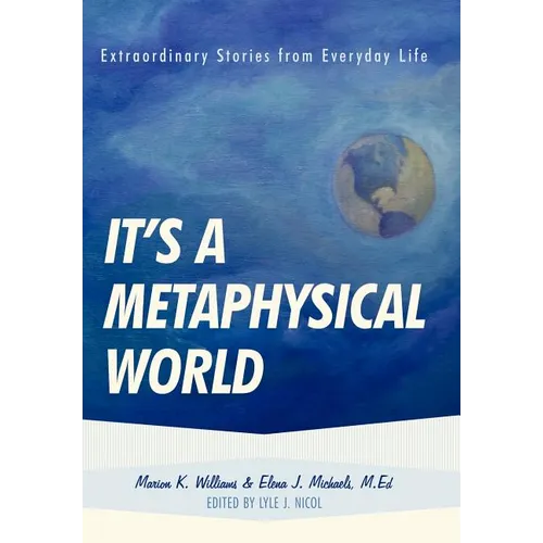 It's a Metaphysical World: Extraordinary Stories from Everyday Life