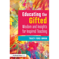 Educating the Gifted: Wisdom and Insights for Inspired Teaching