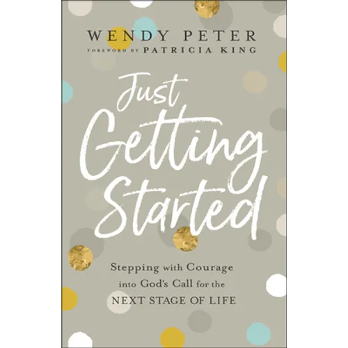 Just Getting Started: Stepping with Courage Into God's Call for the Next Stage of Life