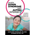 When Down Syndrome and Autism Intersect: A Guide to DS-ASD for Parents and Professionals