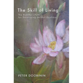 The Skill of Living: The Buddha's Path for Developing Skillful Qualities