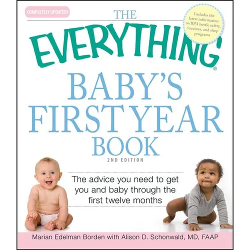 The Everything Baby's First Year Book: The Advice You Need to Get You and Baby Through the First Twelve Months