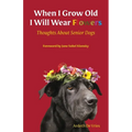 When I Grow Old I Will Wear Flowers: Thoughts About Senior Dogs
