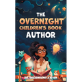 The Overnight Children's Book Author: A Step-By-Step Guide to Designing Your First Children's Book from Planning to Publication Discover How to Write,