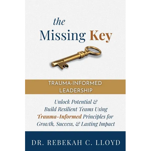The Missing Key: Trauma-Informed Leadership