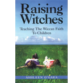 Raising Witches: Teaching the Wiccan Faith to Children