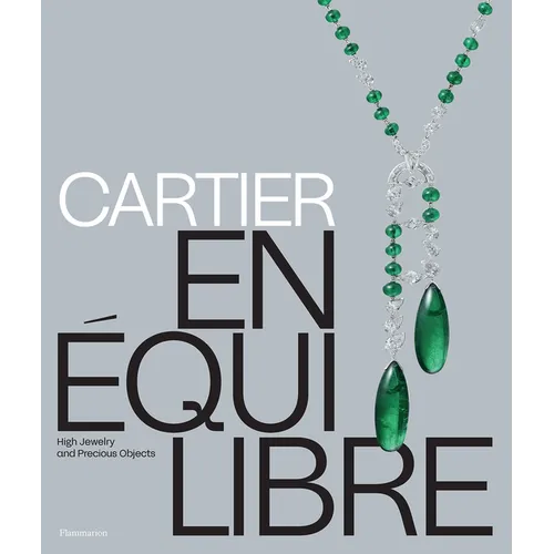 Cartier: En Équilibre: High Jewelry and Precious Objects