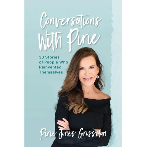 Conversations with Pirie: 30 Stories of People Who Reinvented Themselves