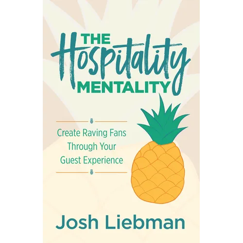 The Hospitality Mentality: Create Raving Fans Through Your Guest Experience