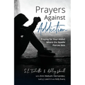 Prayers Against Addiction: Praying for Your Addict Where the Needle Pierces Skin