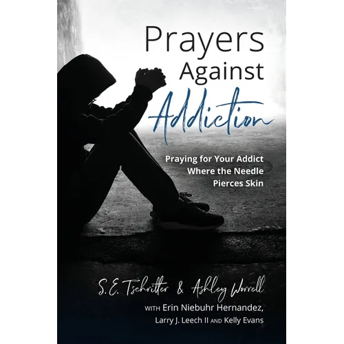 Prayers Against Addiction: Praying for Your Addict Where the Needle Pierces Skin