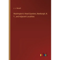 Washington's Head-Quarters, Newburgh, N. Y., and Adjacent Localities