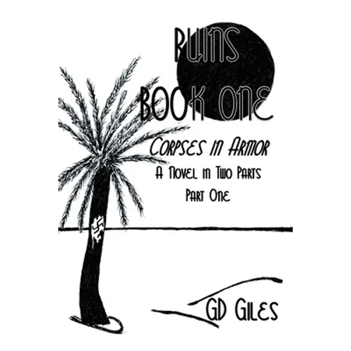 Ruins Book One: Corpses in Armor: A Novel in Two Parts, Part One