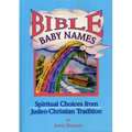 Bible Baby Names: Spiritual Choices from Judeo-Christian Sources