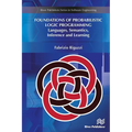 Foundations of Probabilistic Logic Programming: Languages, Semantics, Inference and Learning