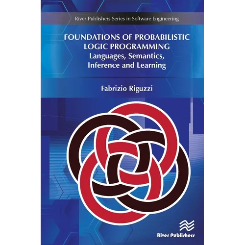 Foundations of Probabilistic Logic Programming: Languages, Semantics, Inference and Learning