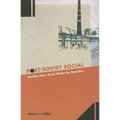Post-Soviet Social: Neoliberalism, Social Modernity, Biopolitics