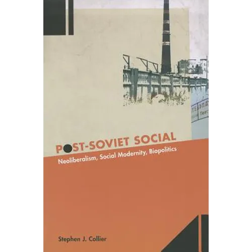 Post-Soviet Social: Neoliberalism, Social Modernity, Biopolitics