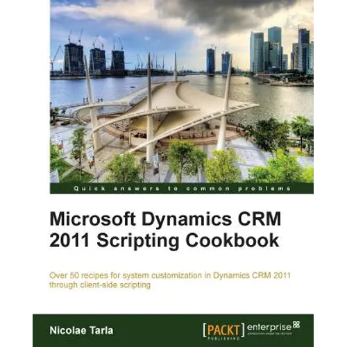 Microsoft Dynamics Crm 2011 Scripting Cookbook