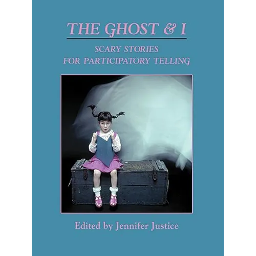 The Ghost & I: Scary Stories for Paticipatory Telling