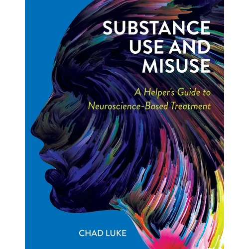 Substance Use and Misuse: A Helper's Guide to Neuroscience-Based Treatment