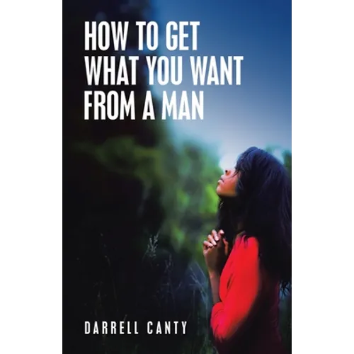 How to Get What You Want from a Man