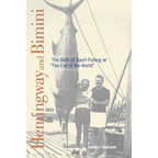 Hemingway and Bimini: The Birth of Sport Fishing at "The End of the World" - Paperback