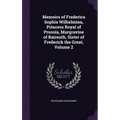 Memoirs of Frederica Sophia Wilhelmina, Princess Royal of Prussia, Margravine of Baireuth, Sister of Frederick the Great, Volume 2