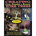Creating Gem, Beaded & Bonsai Wire Trees: Step by Step Instructions, 400 Photos & Drawings